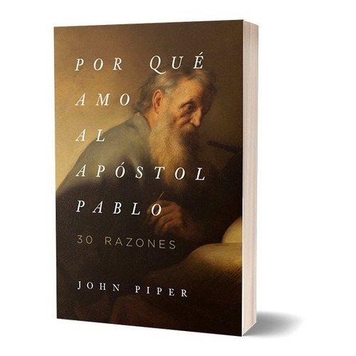 Por Que Amo Al Apostol Pablo - John Piper