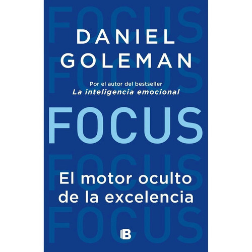 Focus. El Motor Oculto De La Excelencia, De Daniel Goleman. Editorial Ediciones B, Tapa Blanda En Español, 2018