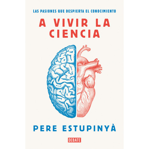 A Vivir La Ciencia, De Estupinyà, Pere. Editorial Debate, Tapa Blanda En Español