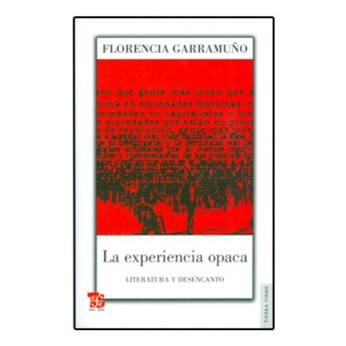 La Experiencia Opaca. Literatura Y Desencanto, De Florencia Garramuño. Editorial Fondo De Cultura Económica En Español