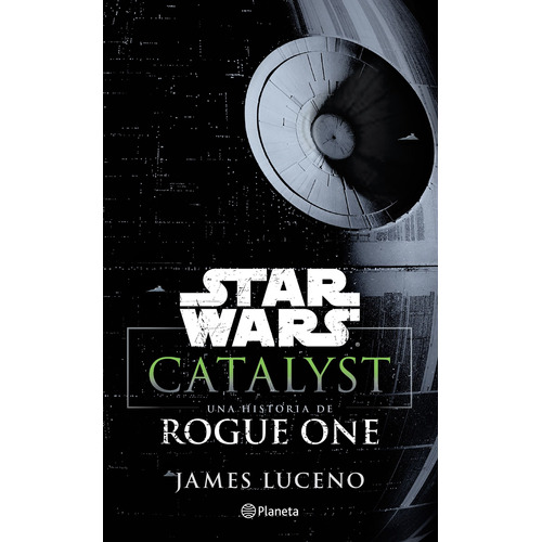 Star Wars. Catalyst. Una historia de Rogue One, de Luceno, James. Serie Lucas Film Editorial Planeta México, tapa blanda en español, 2017