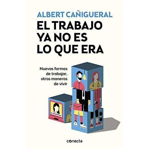 El Trabajo Ya No Es Lo Que Era Nuevas Formas De..., De Cañigueral, Alb. Editorial Conecta En Español