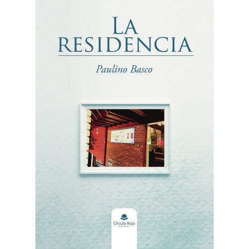 La Residencia:  aplica, de Basco  Paulino.. 1, vol. 1. Editorial Grupo Editorial Círculo Rojo SL, tapa pasta blanda, edición 1 en español, 2022