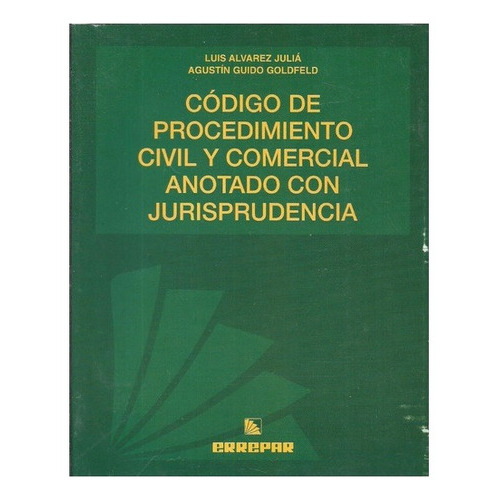 Codigo de Procedimiento Civil y Comercial Anotado con Jurisprudencia, de Luis Alvarez Julia. Editorial Errepar, tapa blanda, edición 2018 en español