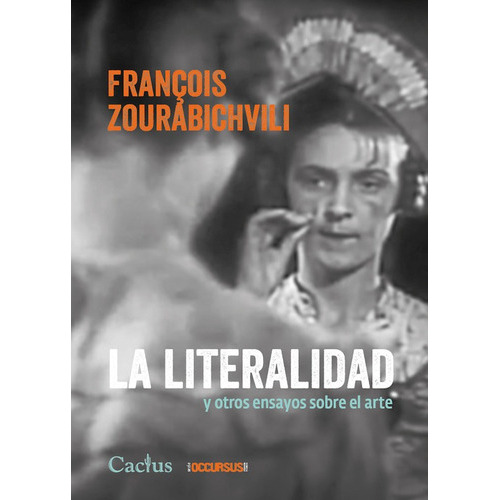 La Literalidad: Y Otros Ensayos Sobre El Arte, De Francois Zourabichvili. Editorial Cactus, Tapa Blanda, Edición 1 En Español, 2023