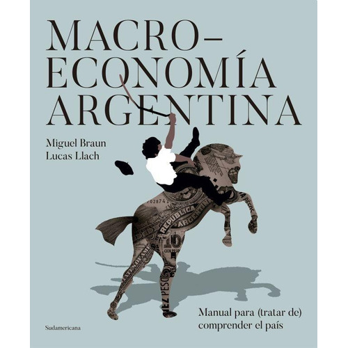 Macroeconomía Argentina - Llach, Lucas Y Braun, Miguel