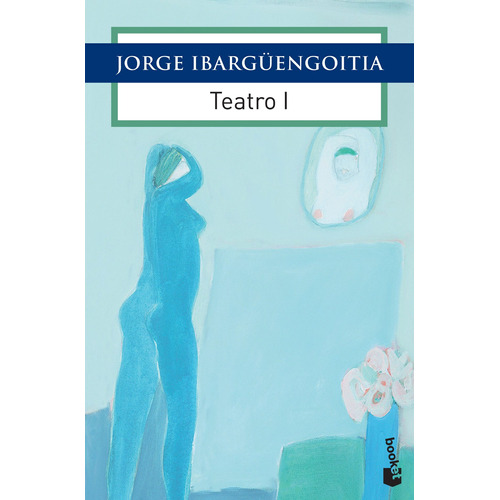 Teatro I, de Ibargüengoitia, Jorge. Serie Obras de J. Ibargüengoitia Editorial Booket México, tapa blanda en español, 2017