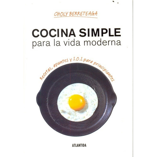 Cocina Simple Para La Vida Moderna - Berreteaga, Choly