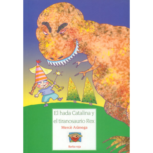 El hada Catalina y el tiranosaurio Rex: El hada Catalina y el tiranosaurio Rex, de MERCE ARANEGA. Serie 8493659905, vol. 1. Editorial Promolibro, tapa blanda, edición 2008 en español, 2008