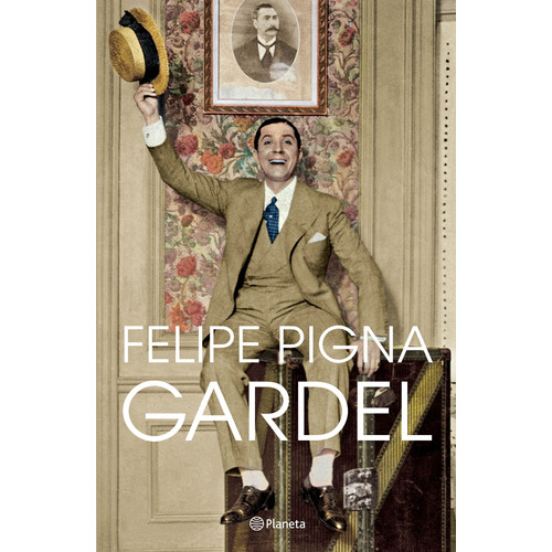 Gardel, de PIGNA FELIPE. Serie Fuera de colección Editorial Planeta México, tapa blanda en español, 2021