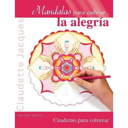 Mandalas Para Cultivar...la Alegrãâa, De Jacques, Claudette. Editorial Ediciones Obelisco S.l., Tapa Blanda En Español