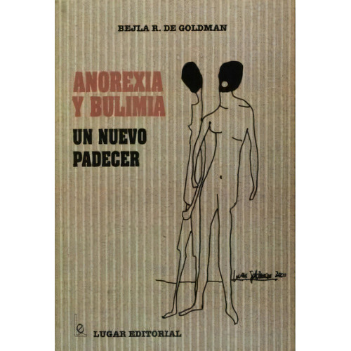 Anorexia Y Bulimia, Un Nuevo Padecer, De De Golman, Bejla R.. Editorial Lugar, Tapa Tapa Blanda En Español