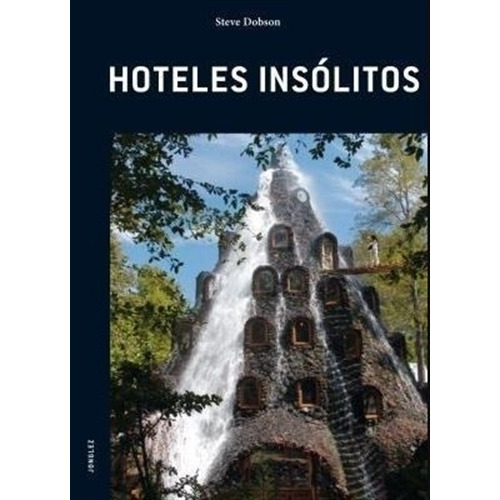 Hoteles Insólitos, de Steve Dobson. Editorial JonGlez, tapa blanda, edición 1 en español