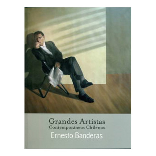 Ernesto Banderas (grandes Artistas Contemporaneos Chilenos), De Galaz, Gaspar. Editorial Galeria De Arte Cecilia Palma, Tapa Dura, Edición 1 En Español, 2012