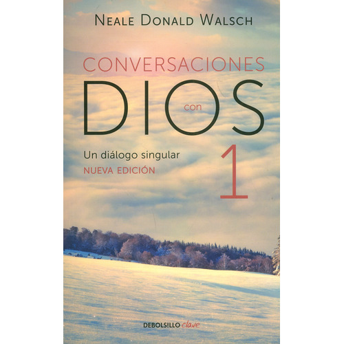 Conversaciones con dios I. Un diálogo singular: Un dialogo singular, de Neale Donald Walsch. Serie 9585454668, vol. 1. Editorial Penguin Random House, tapa blanda, edición 2018 en español, 2018