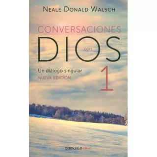 Conversaciones Con Dios I. Un Diálogo Singular: Un Dialogo Singular, De Neale Donald Walsch. Serie 9585454668, Vol. 1. Editorial Penguin Random House, Tapa Blanda, Edición 2018 En Español, 2018