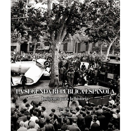 Segunda Republica Española, La. Imagenes Para La His, de Elvira, Paco. Editorial Lunwerg Ed. en español