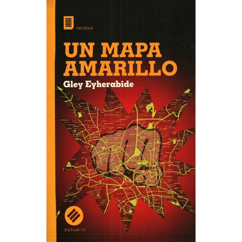 MAPA AMARILLO, UN - GLEY EYHERABIDE, de MAPA AMARILLO, UN. Editorial Estuario en español