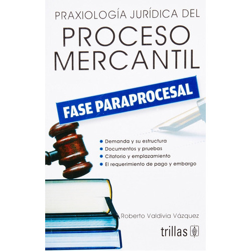 Praxiologia Jurídica Del Proceso Mercantil: Fase Paraprocesal, De Valdivia Vazquez, Roberto., Vol. 1. Editorial Trillas, Tapa Blanda, Edición 1a En Español