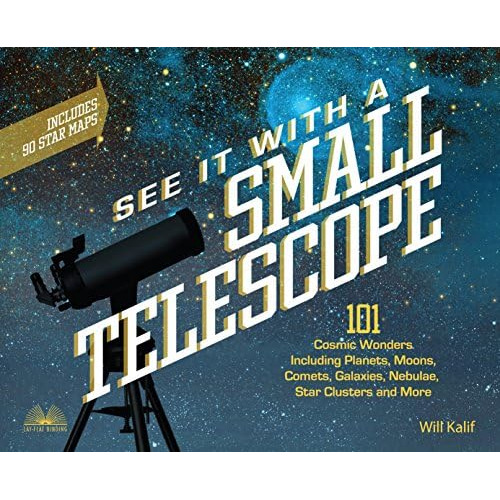 See It With A Small Telescope: 101 Cosmic Wonders Including Planets, Moons, Comets, Galaxies, Nebulae, Star Clusters And More, De Kalif, Will. Editorial Ulysses Press, Tapa Blanda En Inglés