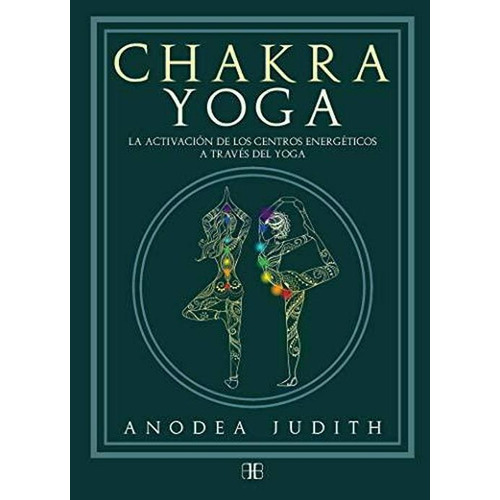 Chakra Yoga. La Activación De Los Centros Energéticos