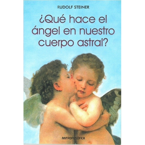 Que Hace El Angel En Nuestro Cuerpo Astral - Rudolf Steiner, De Steiner, Rudolf. Editorial Antroposofica, Tapa Blanda En Español