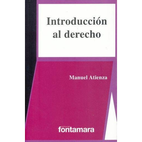 Introducción al derecho, de Manuel Atienza. Editorial DISTRIBUCIONES FONTAMARA, tapa pasta blanda, edición 1 en español, 2017
