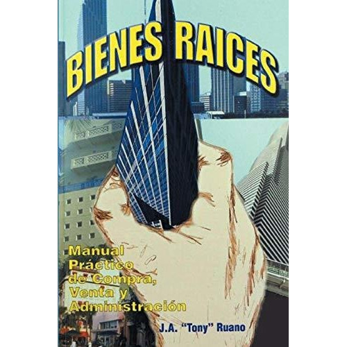 Bienes Raices. Manual Practico De Compra, Venta Y Administr, De Ruano, J.a. \ To. Editorial Createspace Independent Publishing Platform, Tapa Blanda En Español, 2018