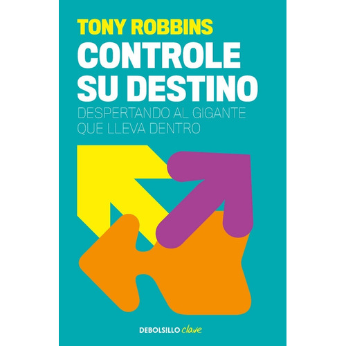 Controle Su Destino: Despertando el gigante que lleva dentro, de Anthony Robbins., vol. 1.0. Editorial Debolsillo, tapa blanda, edición 1.0 en español, 2020