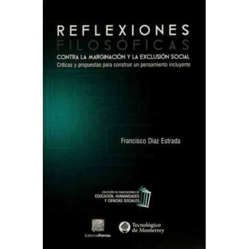 Reflexiones Filosóficas Contra La Marginación Y La Exclusión Social, De Díaz Estrada, Francisco. Editorial Porrúa México, Tapa Blanda En Español, 2015