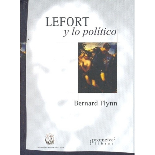 Lefort Y Lo Politico - Bernard Flynn