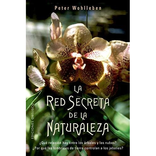 La Red Secreta De La Naturaleza, De Wohlleben, Peter. Editorial Ediciones Obelisco S.l., Tapa Blanda En Español