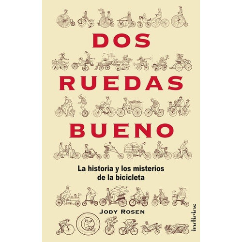 Dos Ruedas Bueno: La Historia Y El Misterio De La Bicicleta, De Jody Rosen., Vol. 1.0. Editorial Indicios, Tapa Blanda, Edición 1.0 En Español, 2023