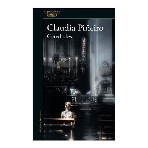 CATEDRALES, de Piñeiro, Claudia. Serie Literatura Hispánica Editorial Alfaguara, tapa pasta blanda, edición 1 en español, 2021