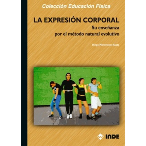 LA EXPRESION CORPORAL, de MONTESINOS AYALA DIEGO. Editorial INDE S.A., tapa blanda en español, 2004