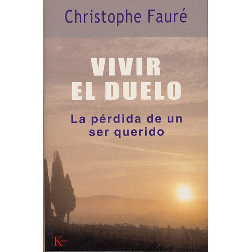 VIVIR EL DUELO: La pérdida de un ser querido, de Fauré, Christopher. Editorial Kairos, tapa blanda en español, 2005