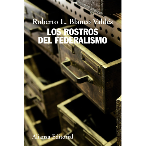 Los rostros del federalismo, de Blanco Valdés, Roberto Luis. Editorial Alianza, tapa blanda en español, 2012