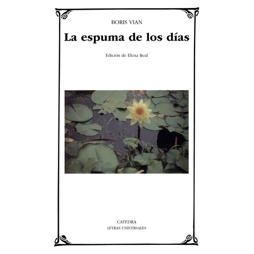 La espuma de los días, de Vian, Boris. Serie Letras Universales Editorial Cátedra, tapa blanda en español, 2005