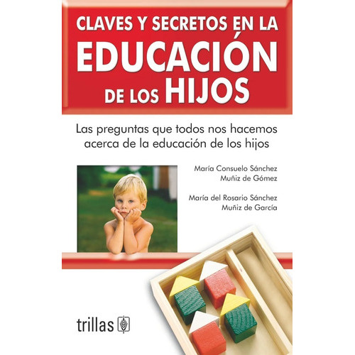 Claves Y Secretos En La Educacion De Los Hijos, De Sanchez Muñiz De Gomez Sanchez Muñiz De Garcia. Editorial Trillas, Tapa Blanda En Español, 2007