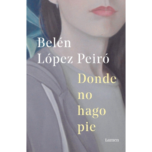 Donde No Hago Pie - Belen Lopez Peiro - Lumen - Libro