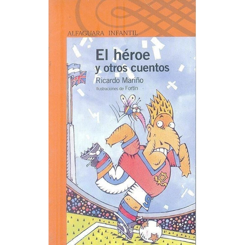 El Heroe Y Otros Cuentos - Serie Naranja