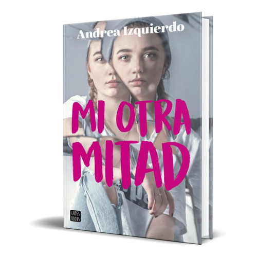 Mi Otra Mitad, De Andrea Izquierdo. Editorial Planeta, Tapa Blanda En Español, 2018