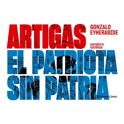 Artigas El Patriota Sin Patria, De Gonzalo Eyherabide. Editorial Planeta En Español