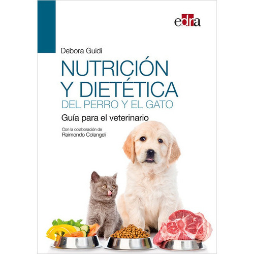 Nutrición Y Dietética Del Perro Y El Gato Edra: Guia Para El Veterinario, De Deborah Guidi, Raimondo Colangeli. Editorial Edra, Tapa Blanda, Edición 1 En Español, 2021