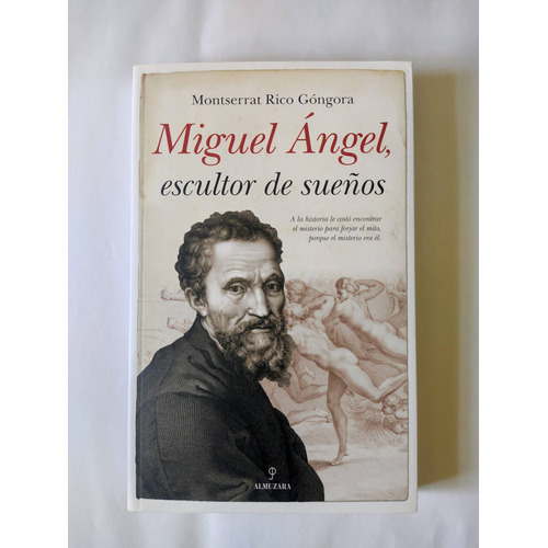 Miguel Angel Escultor de Sueños, De Rico Gongora Montserrat. Editorial Almuzara Editorial En Español