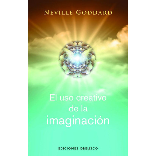 EL USO CREATIVO DE LA IMAGINACION, de Goddard Neville. Editorial Ediciones Obelisco S.L., tapa blanda en español