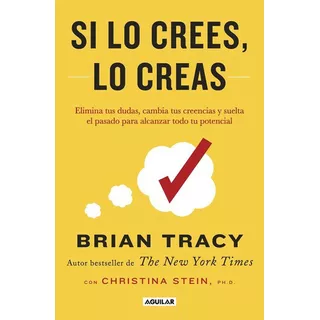 Seminario Fenix - Si Lo Crees, Lo Creas - Brian Tracy, De Brian Tracy., Vol. 17 Mm. Editorial Aguilar, Tapa Dura En Español, 2022