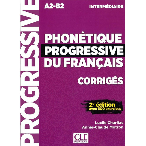 Phonetique Progressive Du Francais Intermediaire (a2/b2) 2eme.edition - Corriges, De Charliac, Lucile. Editorial Cle, Tapa Blanda En Francés, 2018