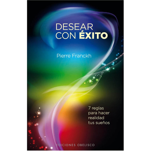 Desear con exito: 7 reglas para hacer realidad tus sueños, de FRANCKH, PIERRE. Editorial Ediciones Obelisco, tapa blanda en español, 2012