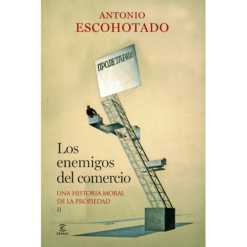 Los enemigos del comercio II: Una historia moral de la propiedad, de Escohotado, Antonio. Serie Espasa Forum Editorial Espasa México, tapa dura en español, 2013